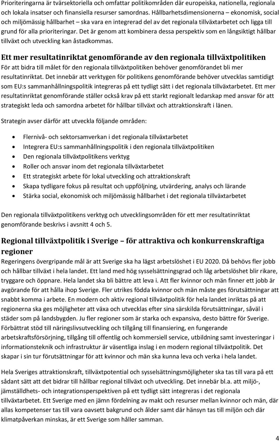 Det är genom att kombinera dessa perspektiv som en långsiktigt hållbar tillväxt och utveckling kan åstadkommas.