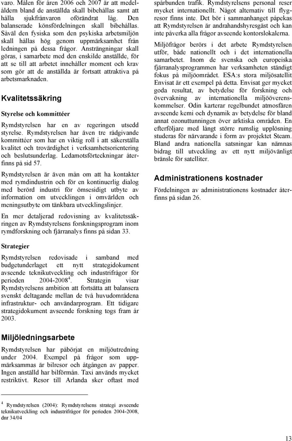 Ansträngningar skall göras, i samarbete med den enskilde anställde, för att se till att arbetet innehåller moment och krav som gör att de anställda är fortsatt attraktiva på arbetsmarknaden.