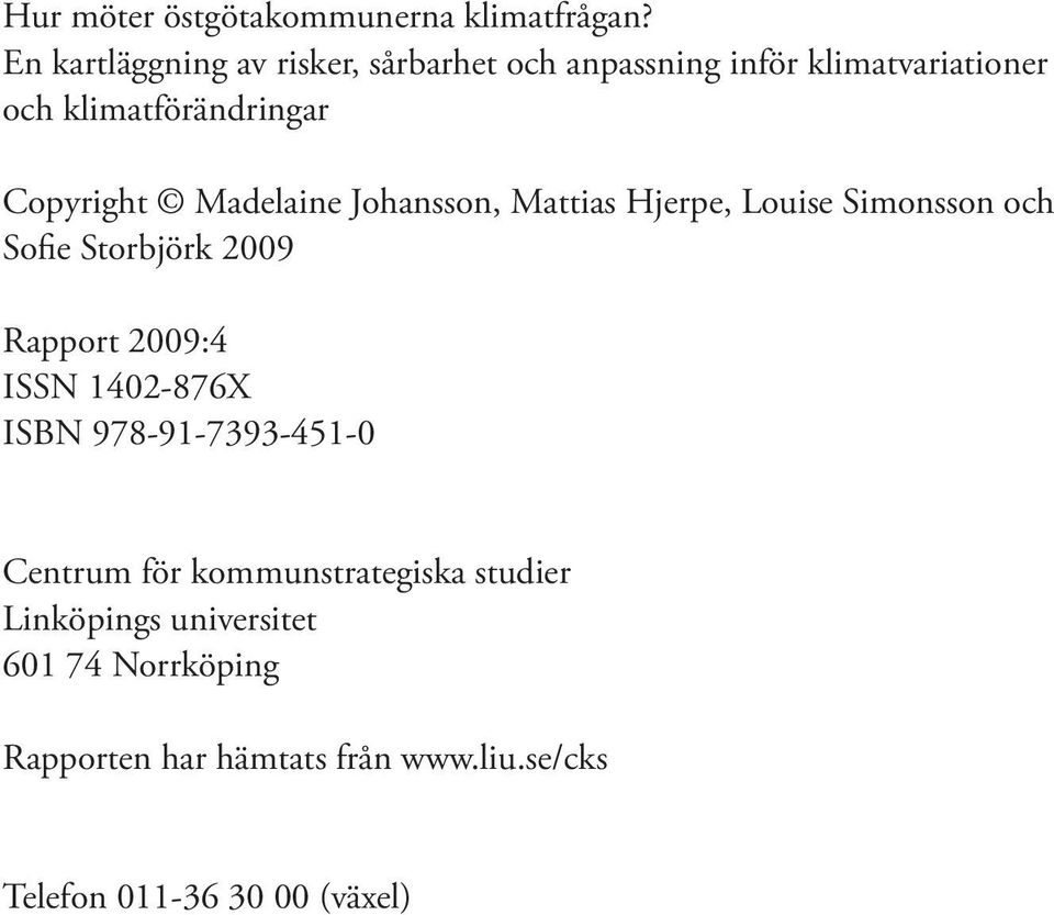 Copyright Madelaine Johansson, Mattias Hjerpe, Louise Simonsson och Sofie Storbjörk 2009 Rapport 2009:4