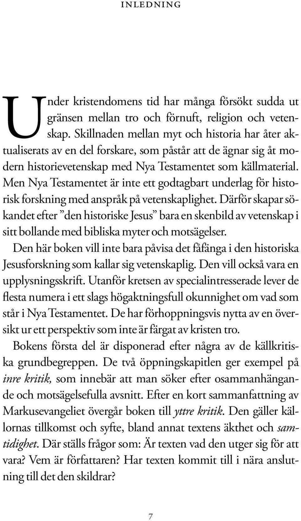 Men Nya Testamentet är inte ett godtagbart underlag för historisk forskning med anspråk på vetenskaplighet.