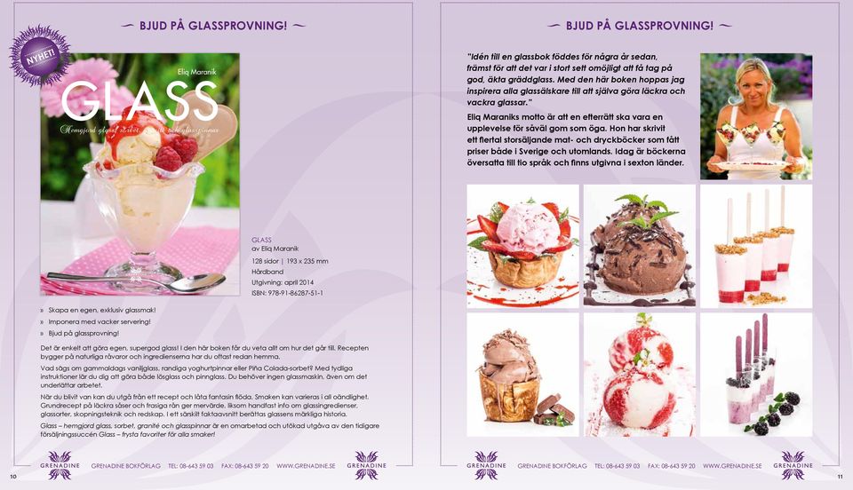 gräddglass. Med den här boken hoppas jag inspirera alla glassälskare till att själva göra läckra och vackra glassar.