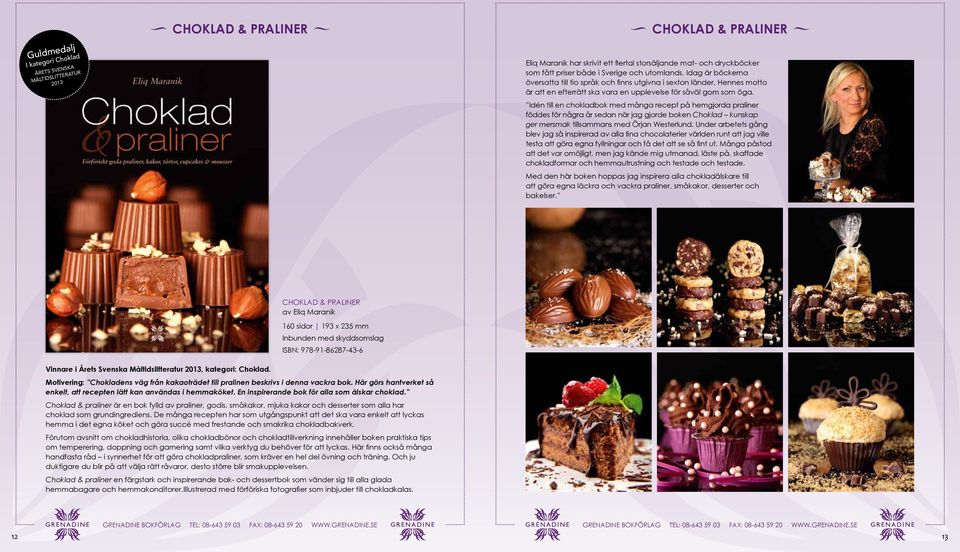 idén till en chokladbok med många recept på hemgjorda praliner föddes för några år sedan när jag gjorde boken Choklad kunskap ger mersmak tillsammans med örjan westerlund.