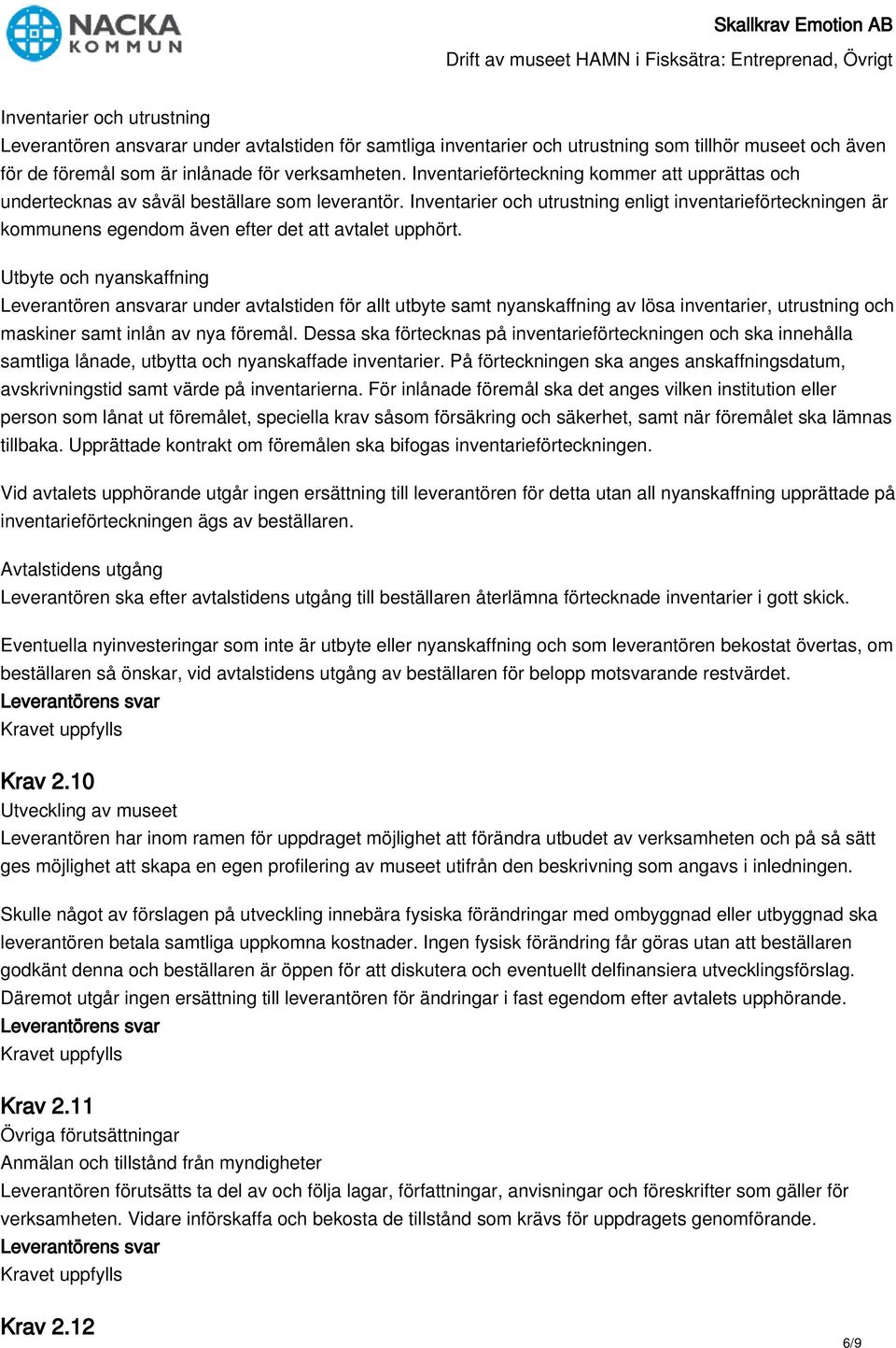 Inventarier och utrustning enligt inventarieförteckningen är kommunens egendom även efter det att avtalet upphört.