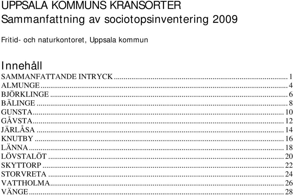 ..4 BJÖRKLINGE... 6 BÄLINGE... 8 GUNSTA... 10 GÅVSTA... 12 JÄRLÅSA... 14 KNUTBY.