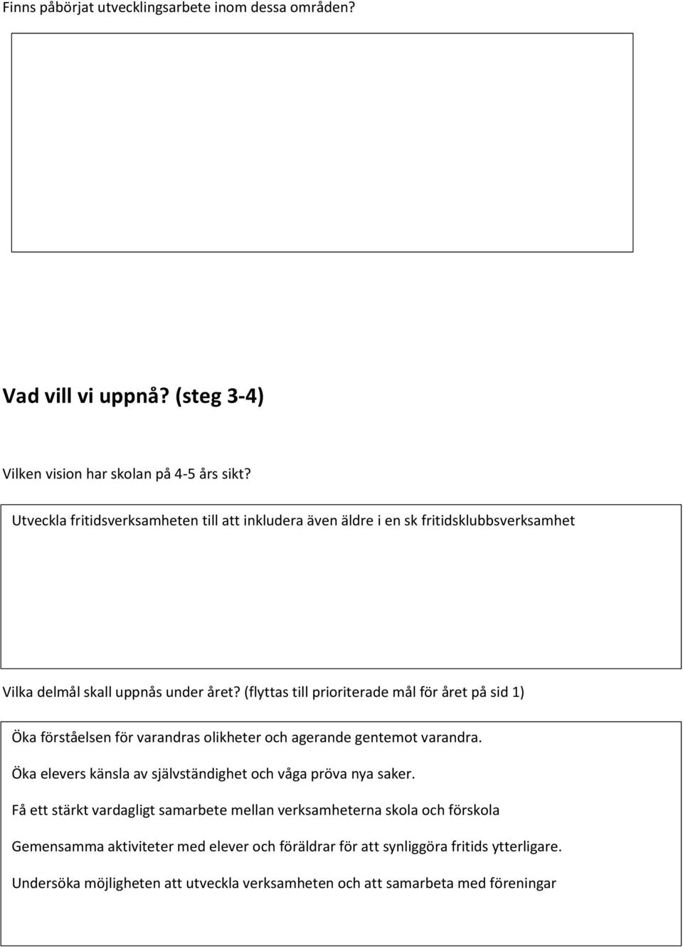 (flyttas till prioriterade mål för året på sid 1) Öka förståelsen för varandras olikheter och agerande gentemot varandra.