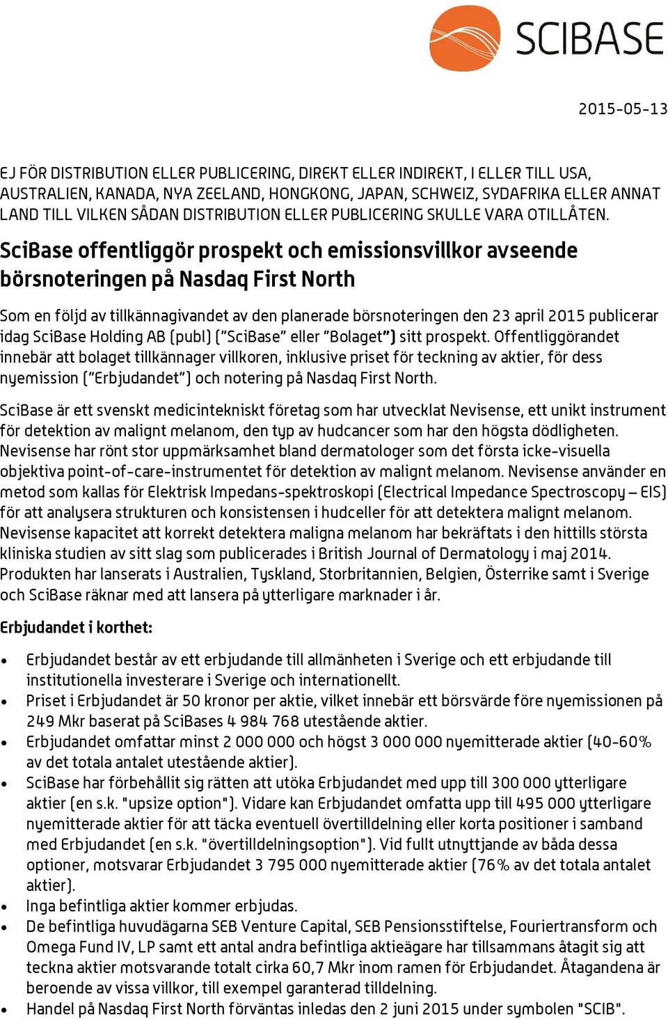 SciBase offentliggör prospekt och emissionsvillkor avseende börsnoteringen på Nasdaq First North Som en följd av tillkännagivandet av den planerade börsnoteringen den 23 april 2015 publicerar idag