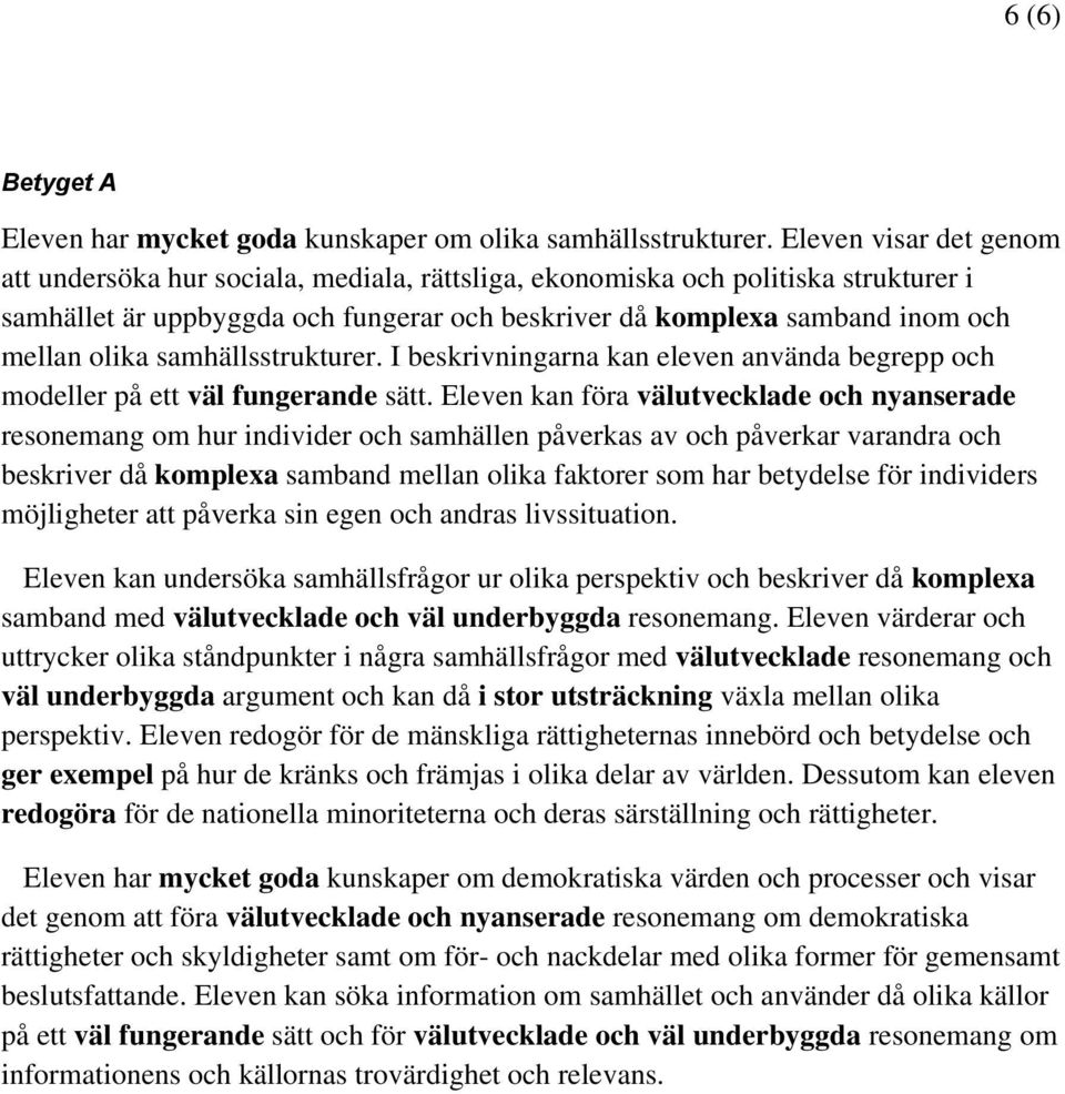 samhällsstrukturer. I beskrivningarna kan eleven använda begrepp och modeller på ett väl fungerande sätt.