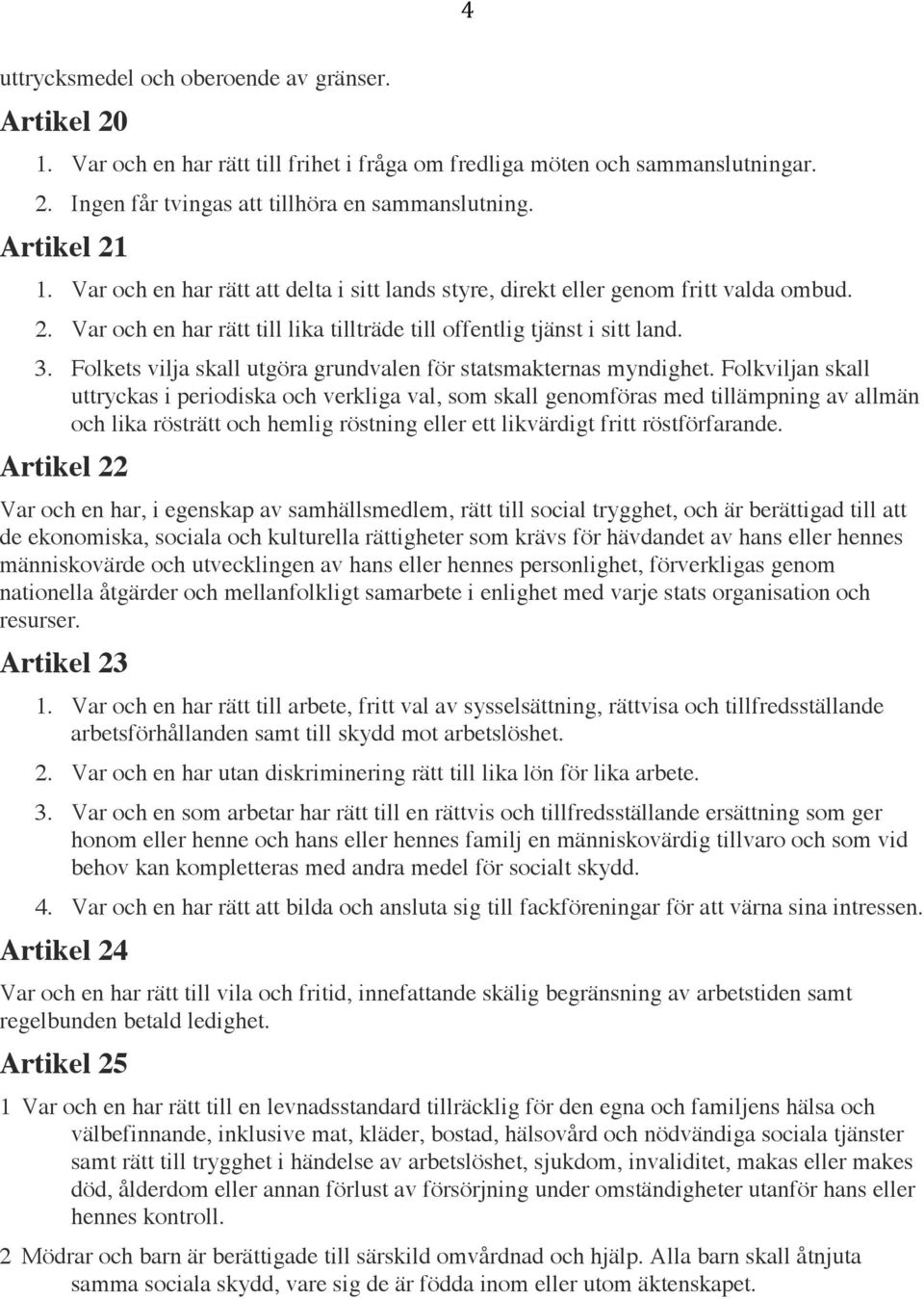 Folkets vilja skall utgöra grundvalen för statsmakternas myndighet.