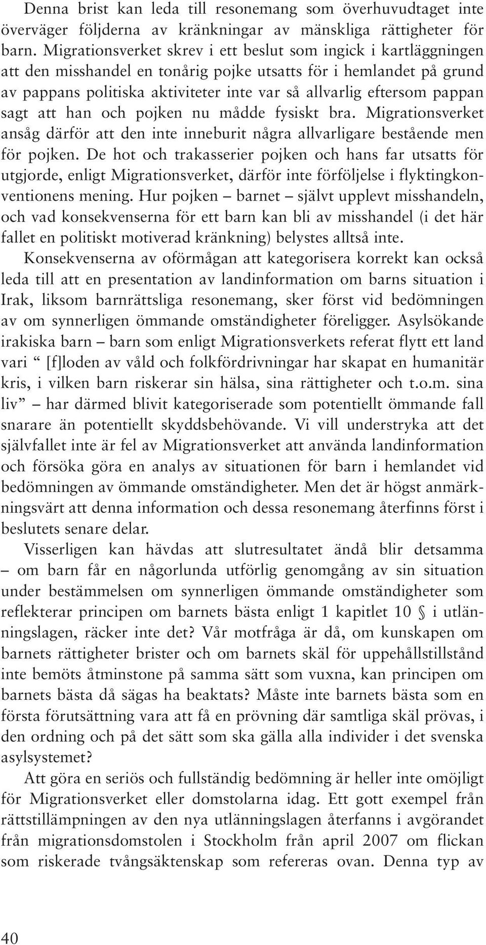 pappan sagt att han och pojken nu mådde fysiskt bra. Migrationsverket ansåg därför att den inte inneburit några allvarligare bestående men för pojken.