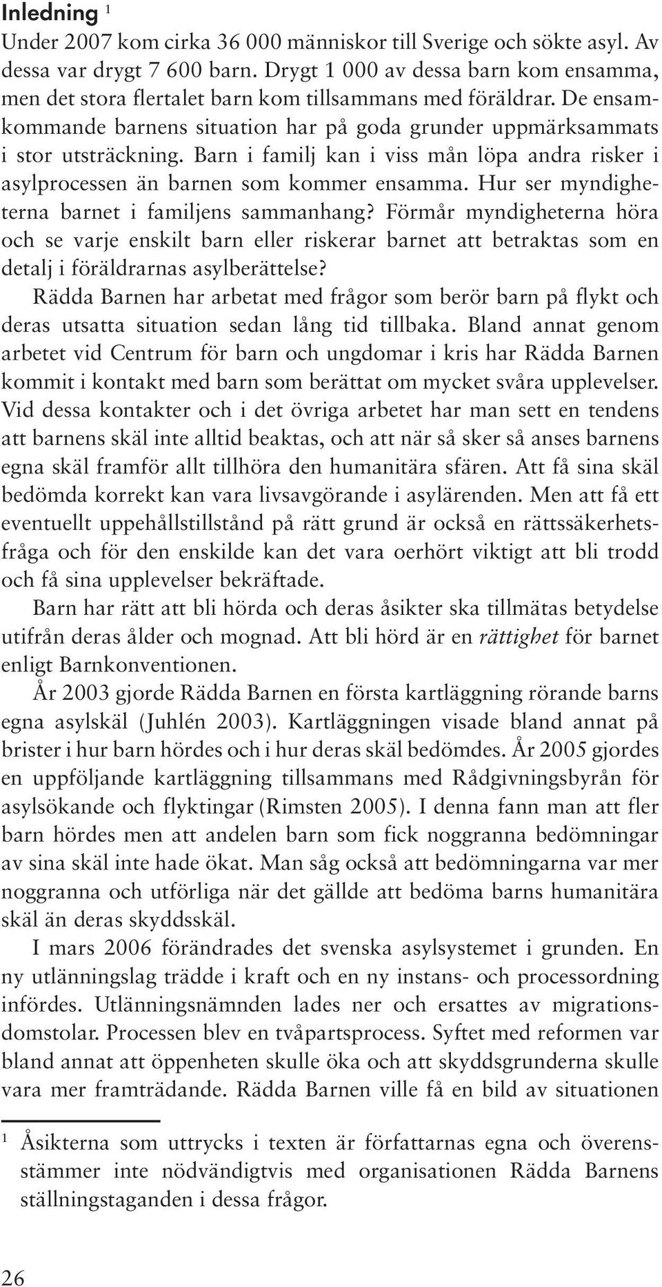 Barn i familj kan i viss mån löpa andra risker i asylprocessen än barnen som kommer ensamma. Hur ser myndigheterna barnet i familjens sammanhang?