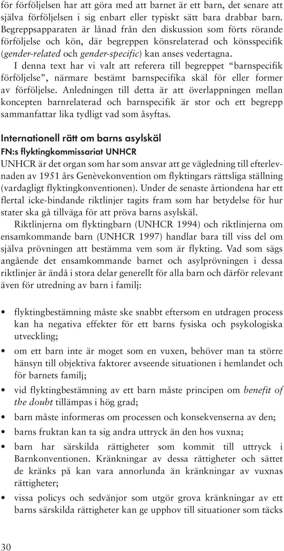 I denna text har vi valt att referera till begreppet barnspecifik förföljelse, närmare bestämt barnspecifika skäl för eller former av förföljelse.