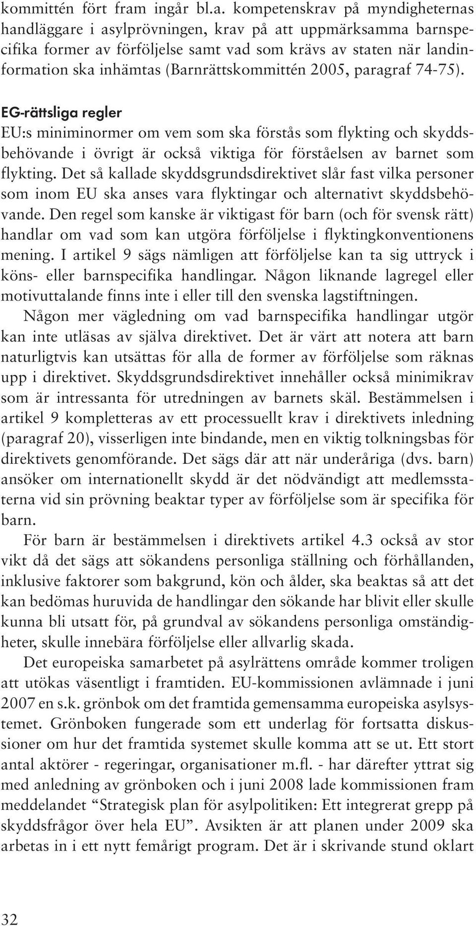 kompetenskrav på myndigheternas handläggare i asylprövningen, krav på att uppmärksamma barnspecifika former av förföljelse samt vad som krävs av staten när landinformation ska inhämtas