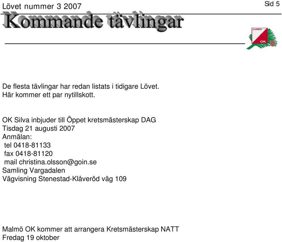 OK Silva inbjuder till Öppet kretsmästerskap DAG Tisdag 21 augusti 2007 Anmälan: tel