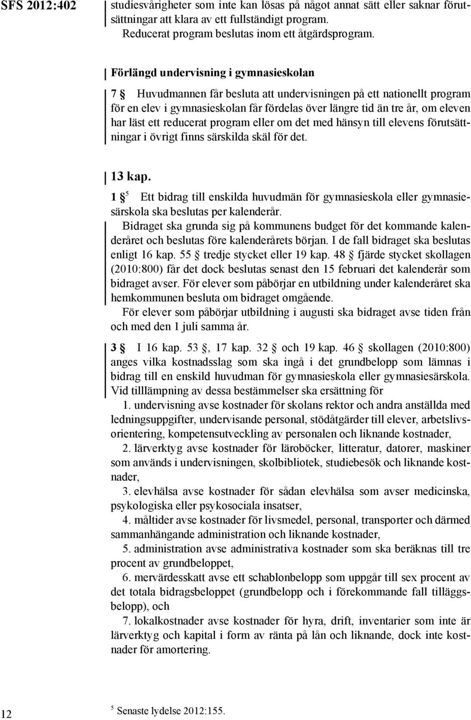 ett reducerat program eller om det med hänsyn till elevens förutsättningar i övrigt finns särskilda skäl för det. 13 kap.