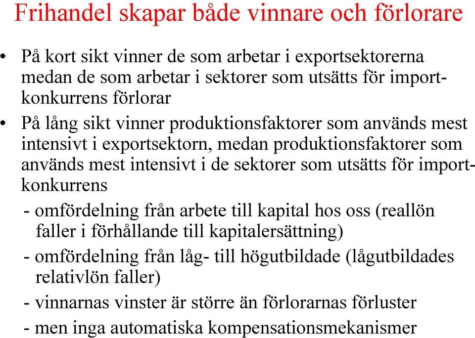 intensivt i de sektorer som utsätts för importkonkurrens - omfördelning från arbete till kapital hos oss (reallön faller i förhållande till kapitalersättning)