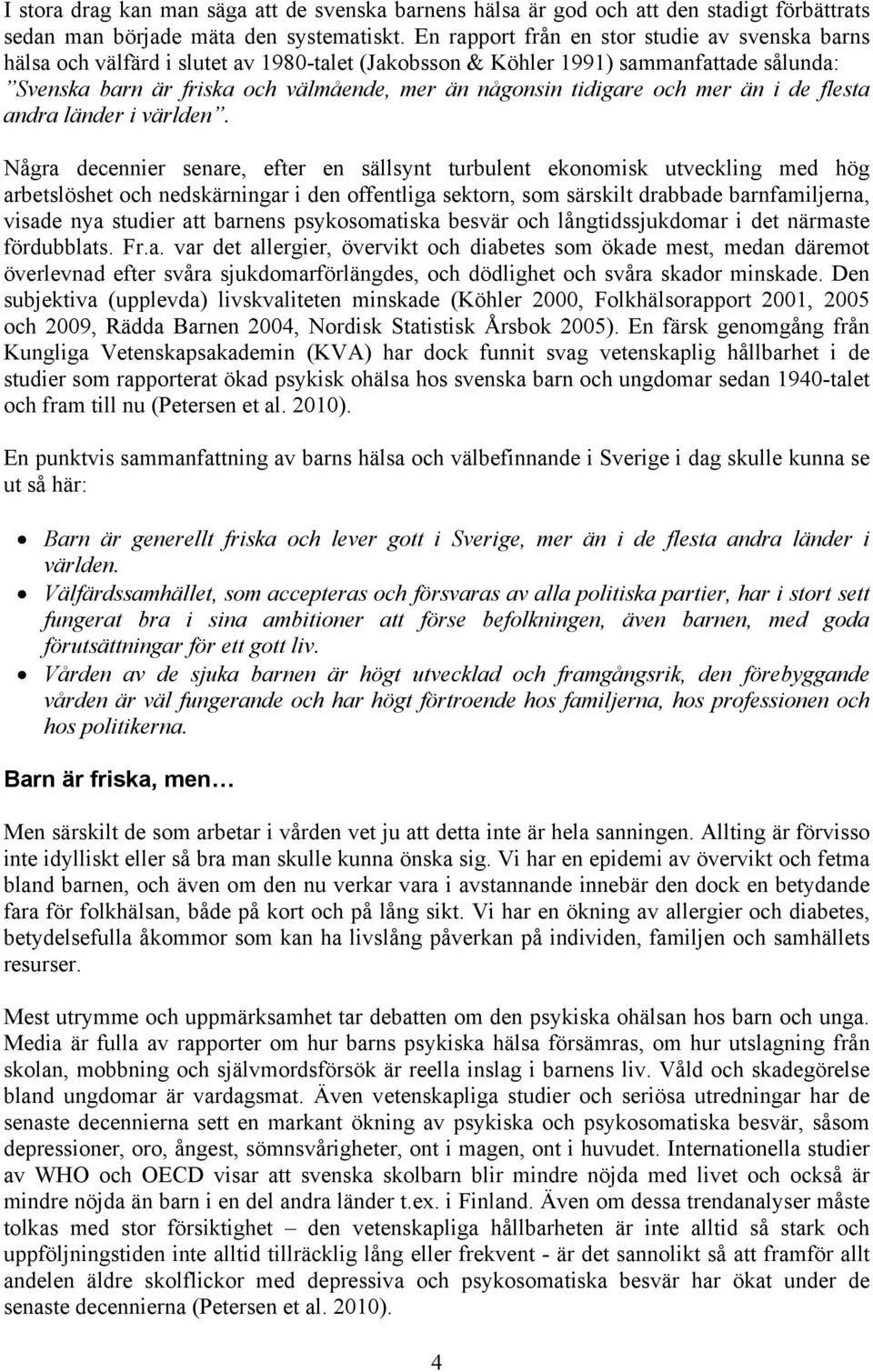 tidigare och mer än i de flesta andra länder i världen.