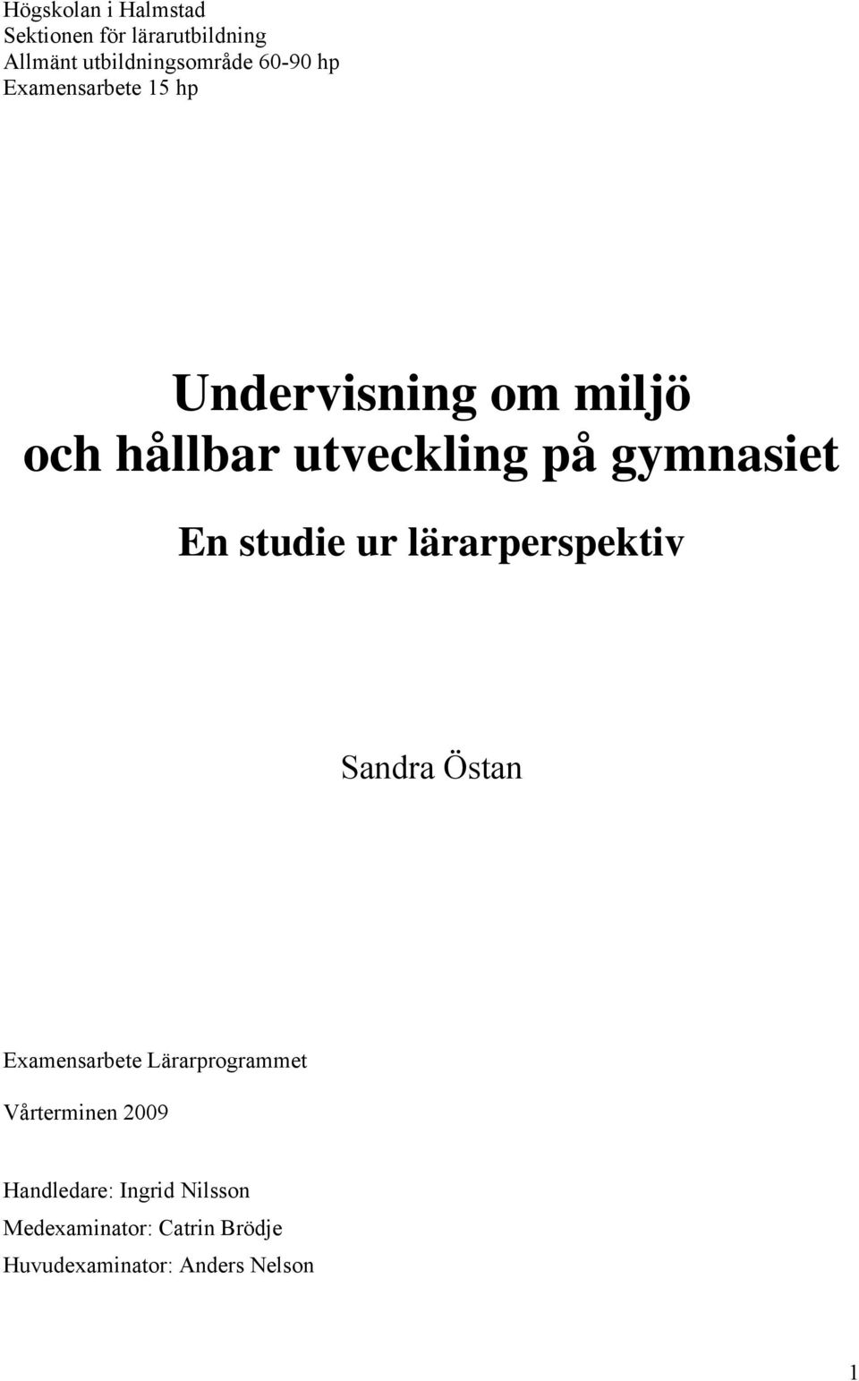 studie ur lärarperspektiv Sandra Östan Examensarbete Lärarprogrammet Vårterminen 2009