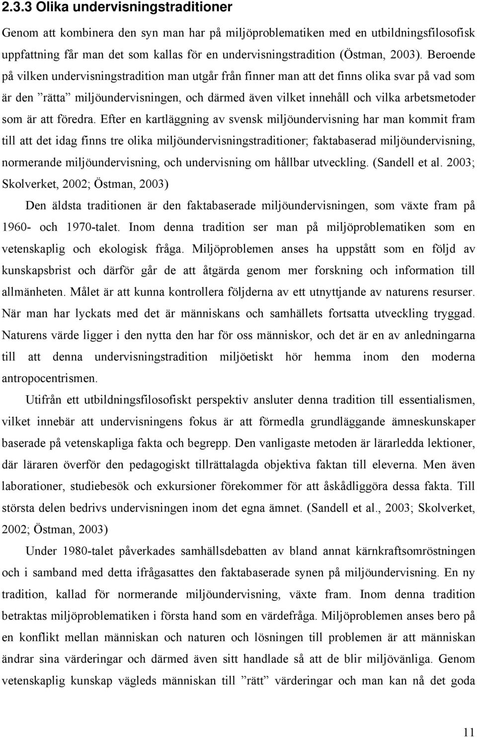 Beroende på vilken undervisningstradition man utgår från finner man att det finns olika svar på vad som är den rätta miljöundervisningen, och därmed även vilket innehåll och vilka arbetsmetoder som