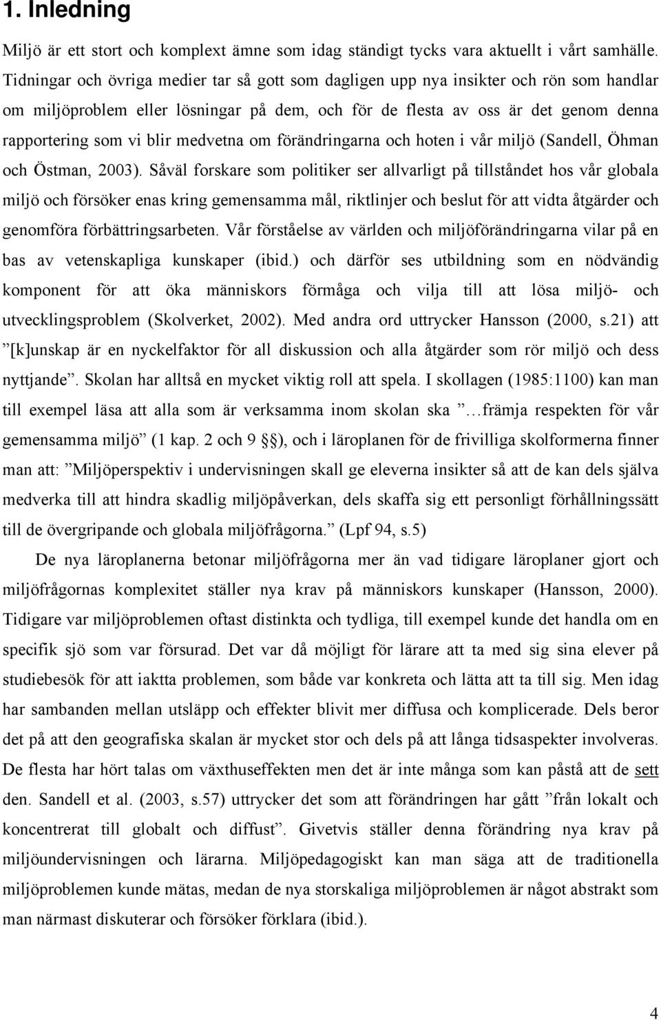 medvetna om förändringarna och hoten i vår miljö (Sandell, Öhman och Östman, 2003).