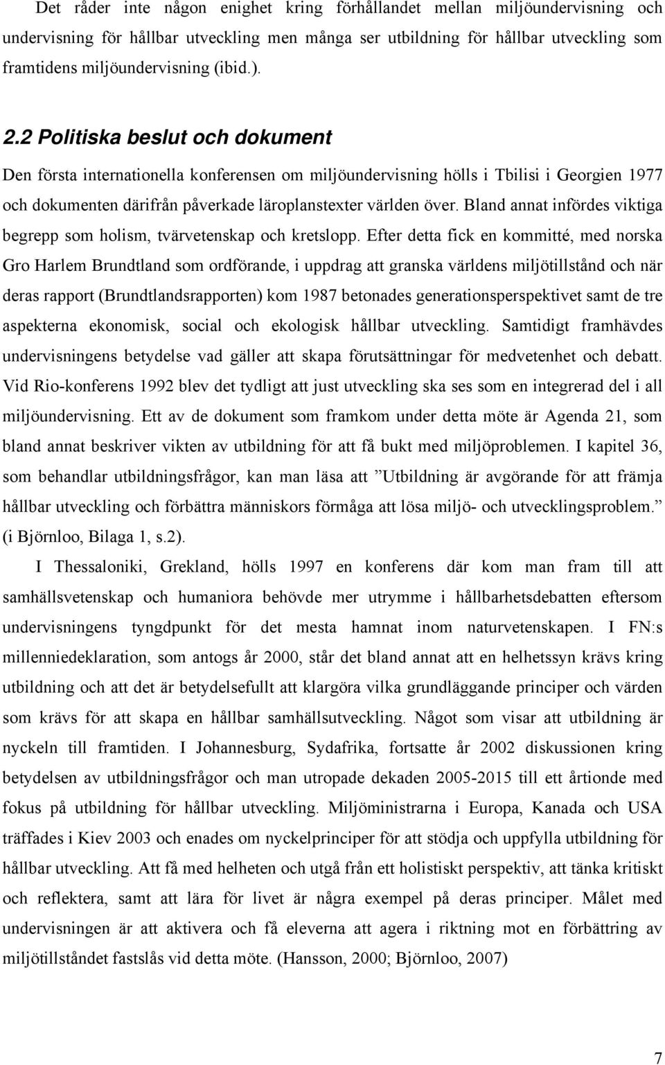 Bland annat infördes viktiga begrepp som holism, tvärvetenskap och kretslopp.