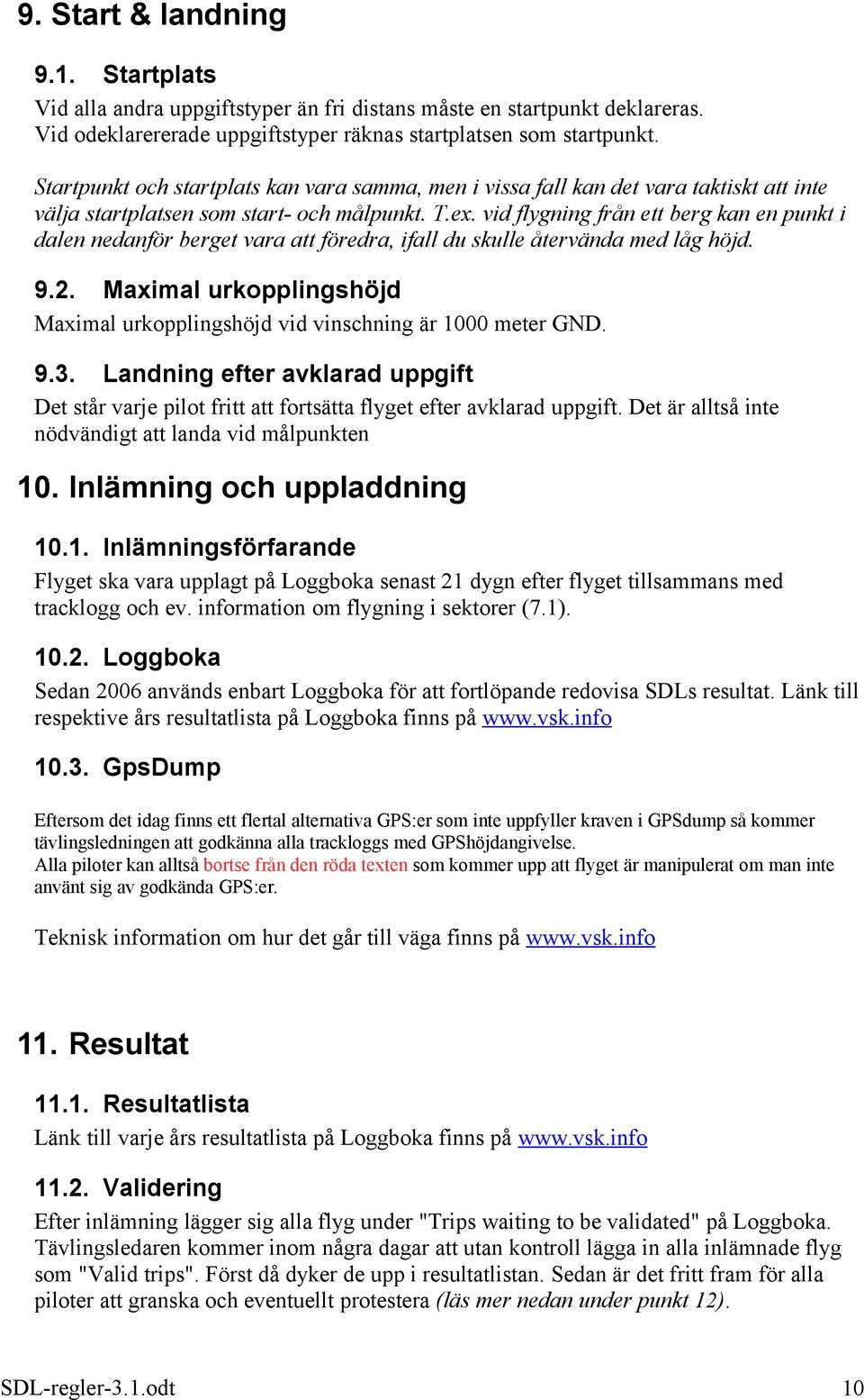 vid flygning från ett berg kan en punkt i dalen nedanför berget vara att föredra, ifall du skulle återvända med låg höjd. 9.2.