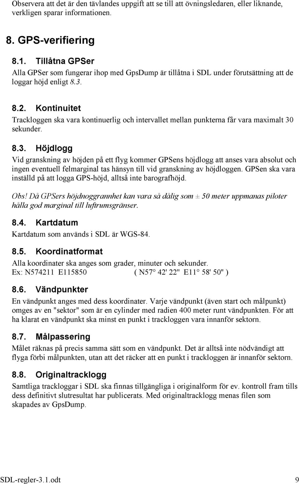 Kontinuitet Trackloggen ska vara kontinuerlig och intervallet mellan punkterna får vara maximalt 30