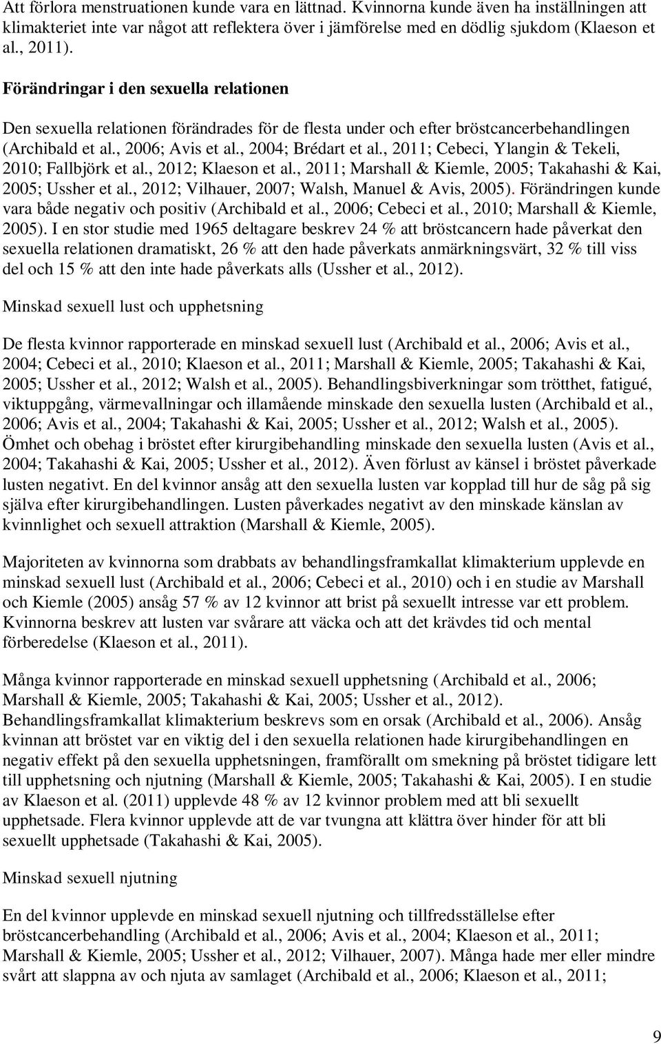 , 2011; Cebeci, Ylangin & Tekeli, 2010; Fallbjörk et al., 2012; Klaeson et al., 2011; Marshall & Kiemle, 2005; Takahashi & Kai, 2005; Ussher et al., 2012; Vilhauer, 2007; Walsh, Manuel & Avis, 2005).