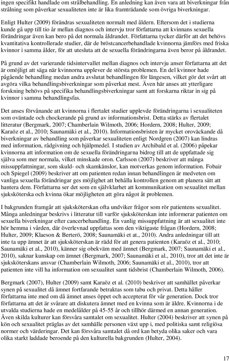 Eftersom det i studierna kunde gå upp till tio år mellan diagnos och intervju tror författarna att kvinnans sexuella förändringar även kan bero på det normala åldrandet.