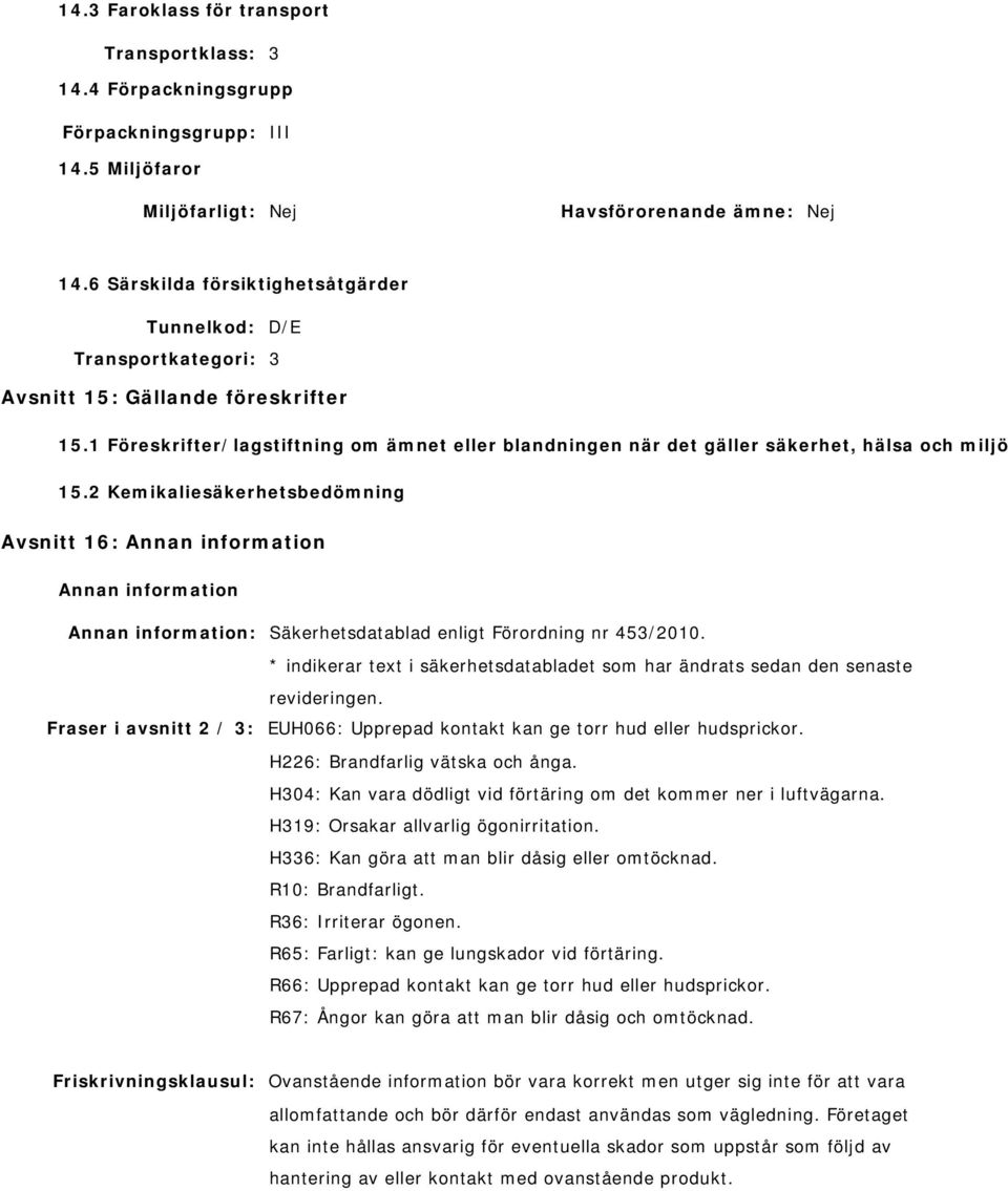 1 Föreskrifter/lagstiftning om ämnet eller blandningen när det gäller säkerhet, hälsa och miljö 15.