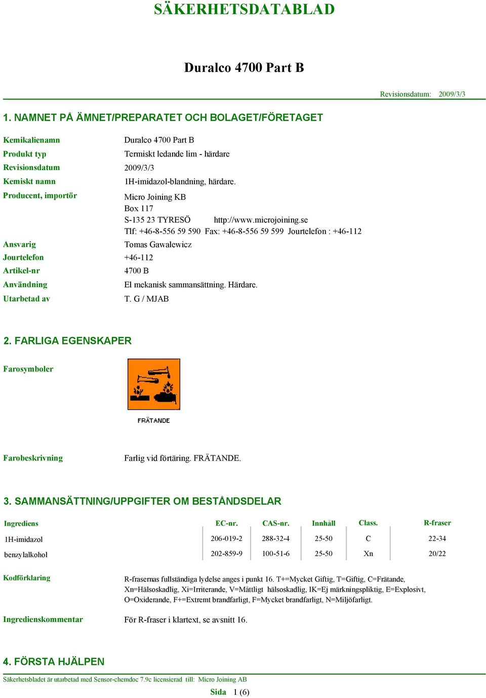 ledande lim - härdare 1H-imidazol-blandning, härdare. Micro Joining KB Box 117 S-135 23 TYRESÖ http://www.microjoining.