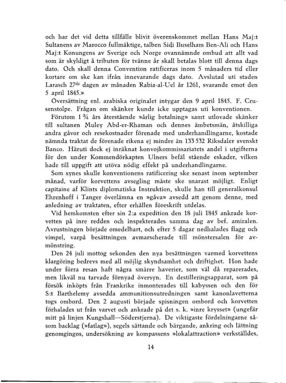 Avsutad uti staden Larasch 27de dagen av månaden Rabia-a-Ue år 1261, svarande emot den 5 apri 1845.» Översättning en. arabiska originaet intygar den 9 apri 1845. F. Crusenstope.