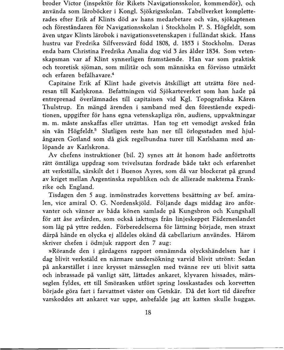 ockhom P. S. Högfedt, som även utgav Kints ärobok i navigationsvetenskapen i fuändat skick. Hans hustru var Fredrika Sifversvärd född 1808, d. 1853 i Stockhom.