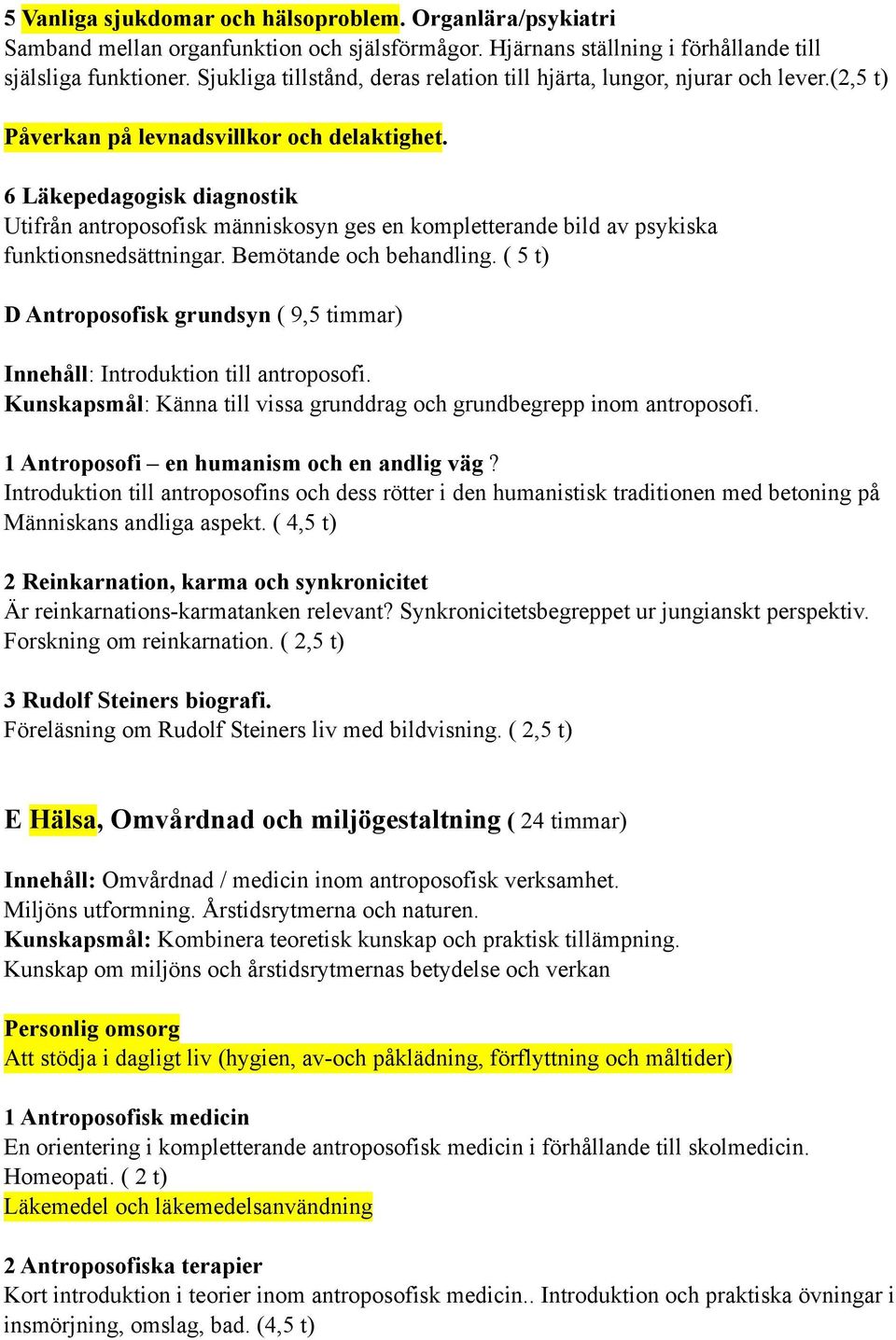 6 Läkepedagogisk diagnostik Utifrån antroposofisk människosyn ges en kompletterande bild av psykiska funktionsnedsättningar. Bemötande och behandling.