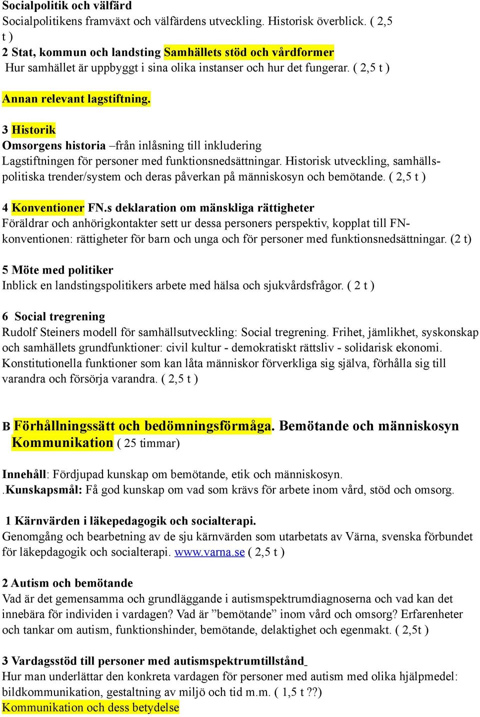 3 Historik Omsorgens historia från inlåsning till inkludering Lagstiftningen för personer med funktionsnedsättningar.