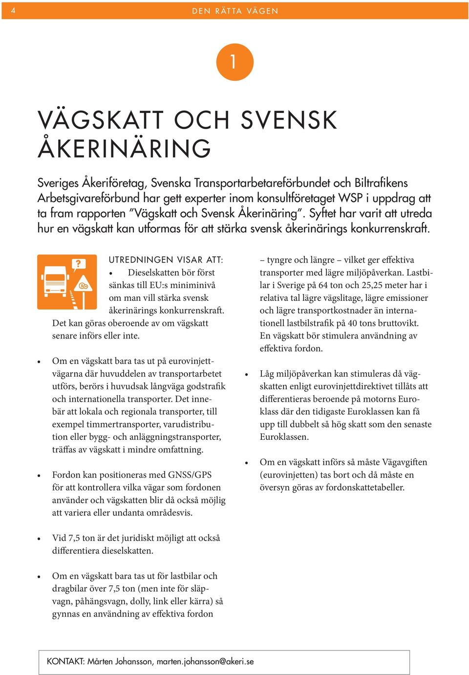 UTREDNINGEN VISAR ATT: Dieselskatten bör först sänkas till EU:s miniminivå om man vill stärka svensk åkerinärings konkurrenskraft. Det kan göras oberoende av om vägskatt senare införs eller inte.