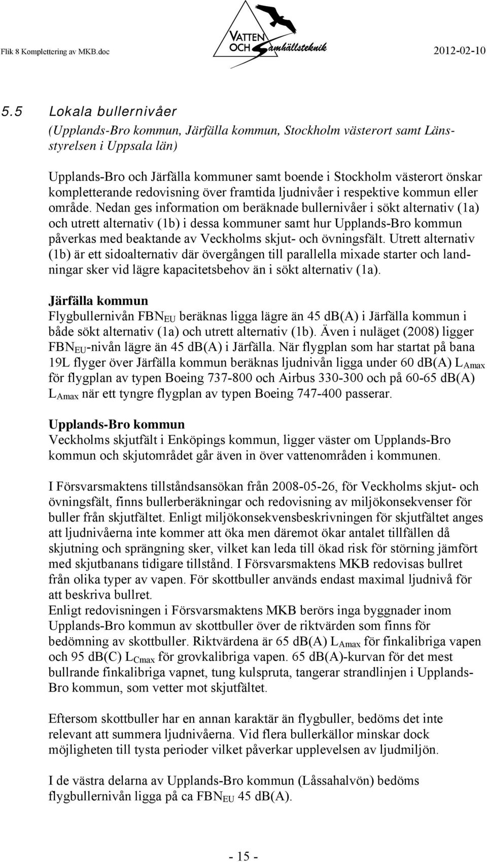 kompletterande redovisning över framtida ljudnivåer i respektive kommun eller område.