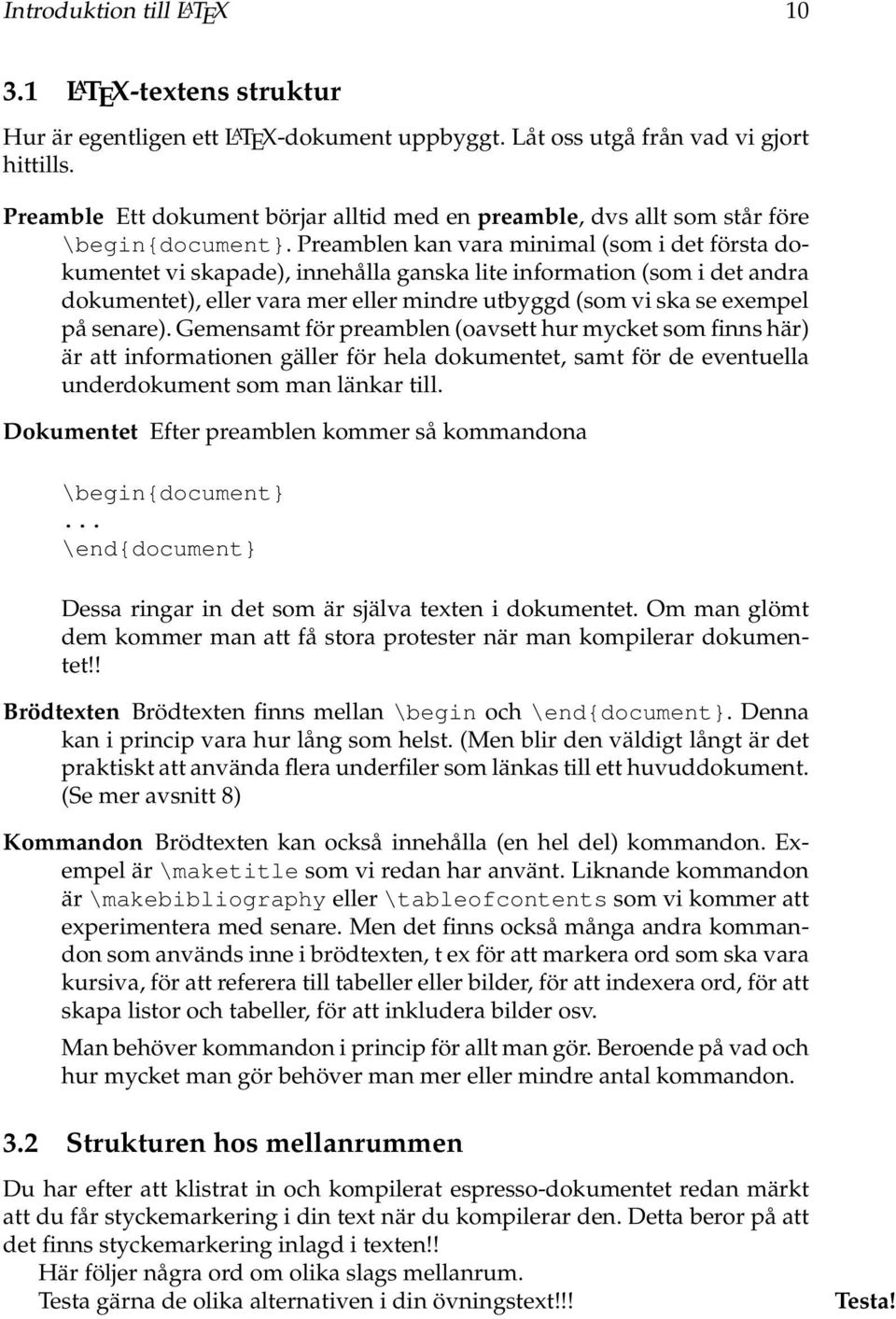 Preamblen kan vara minimal (som i det första dokumentet vi skapade), innehålla ganska lite information (som i det andra dokumentet), eller vara mer eller mindre utbyggd (som vi ska se exempel på