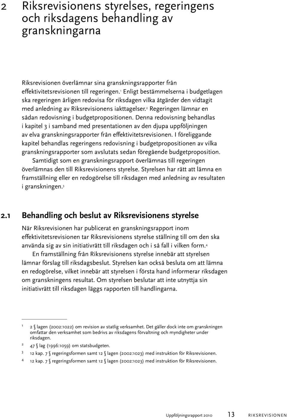 2 Regeringen lämnar en sådan redovisning i budgetpropositionen.