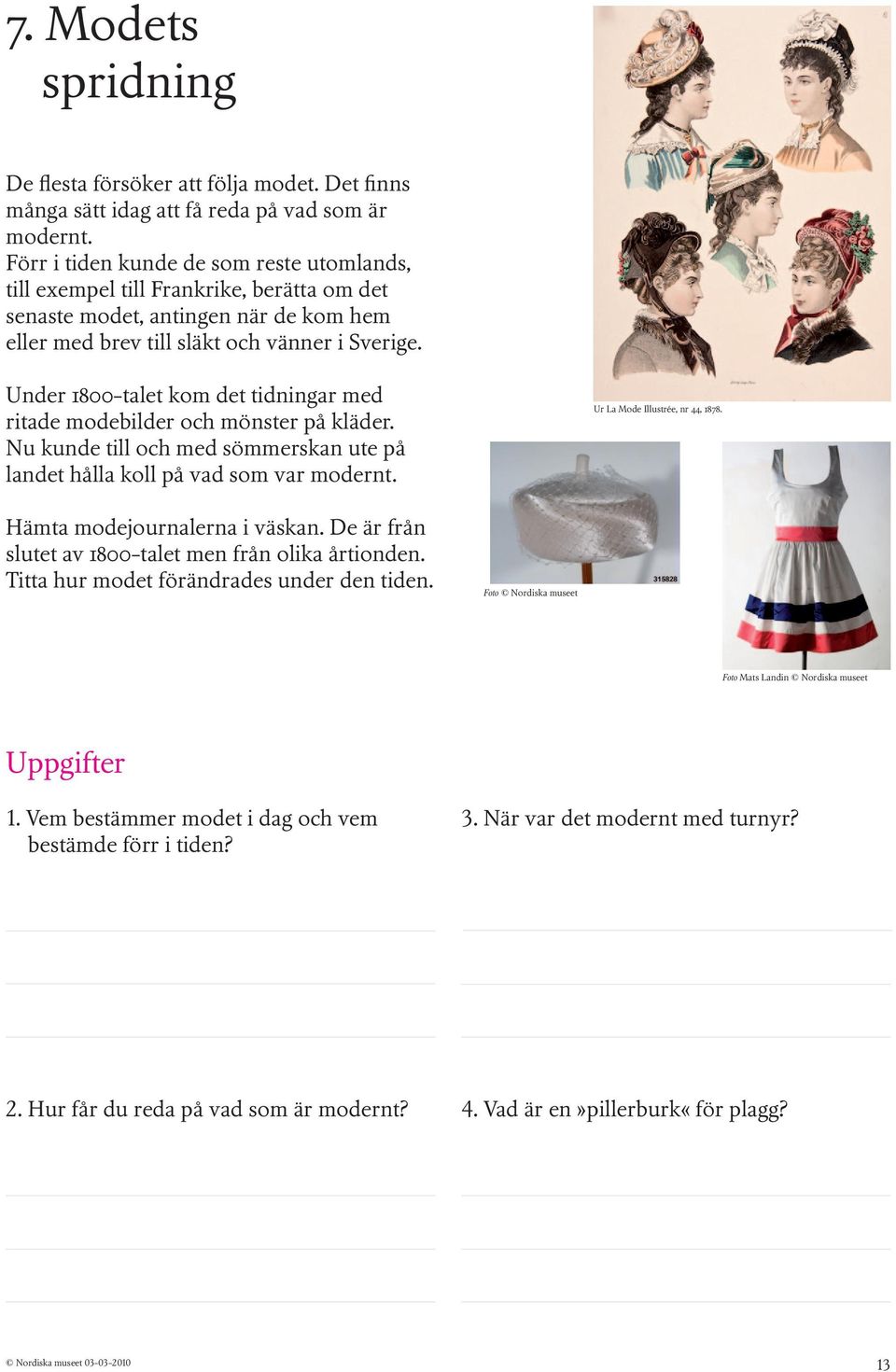 Under 1800-talet kom det tidningar med ritade modebilder och mönster på kläder. Nu kunde till och med sömmerskan ute på landet hålla koll på vad som var modernt. Ur La Mode Illustrée, nr 44, 1878.