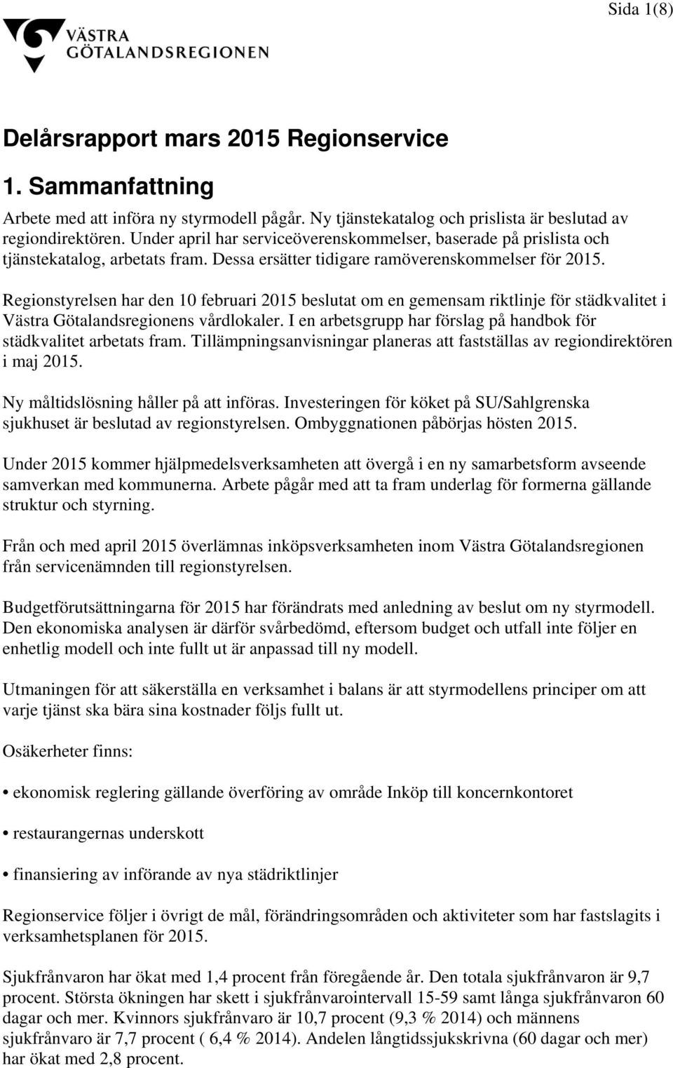 Regionstyrelsen har den 10 februari 2015 beslutat om en gemensam riktlinje för städkvalitet i Västra Götalandsregionens vårdlokaler.