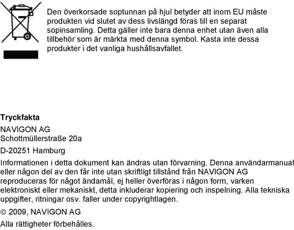 Tryckfakta NAVIGON AG Schottmüllerstraße 20a D-20251 Hamburg Informationen i detta dokument kan ändras utan förvarning.