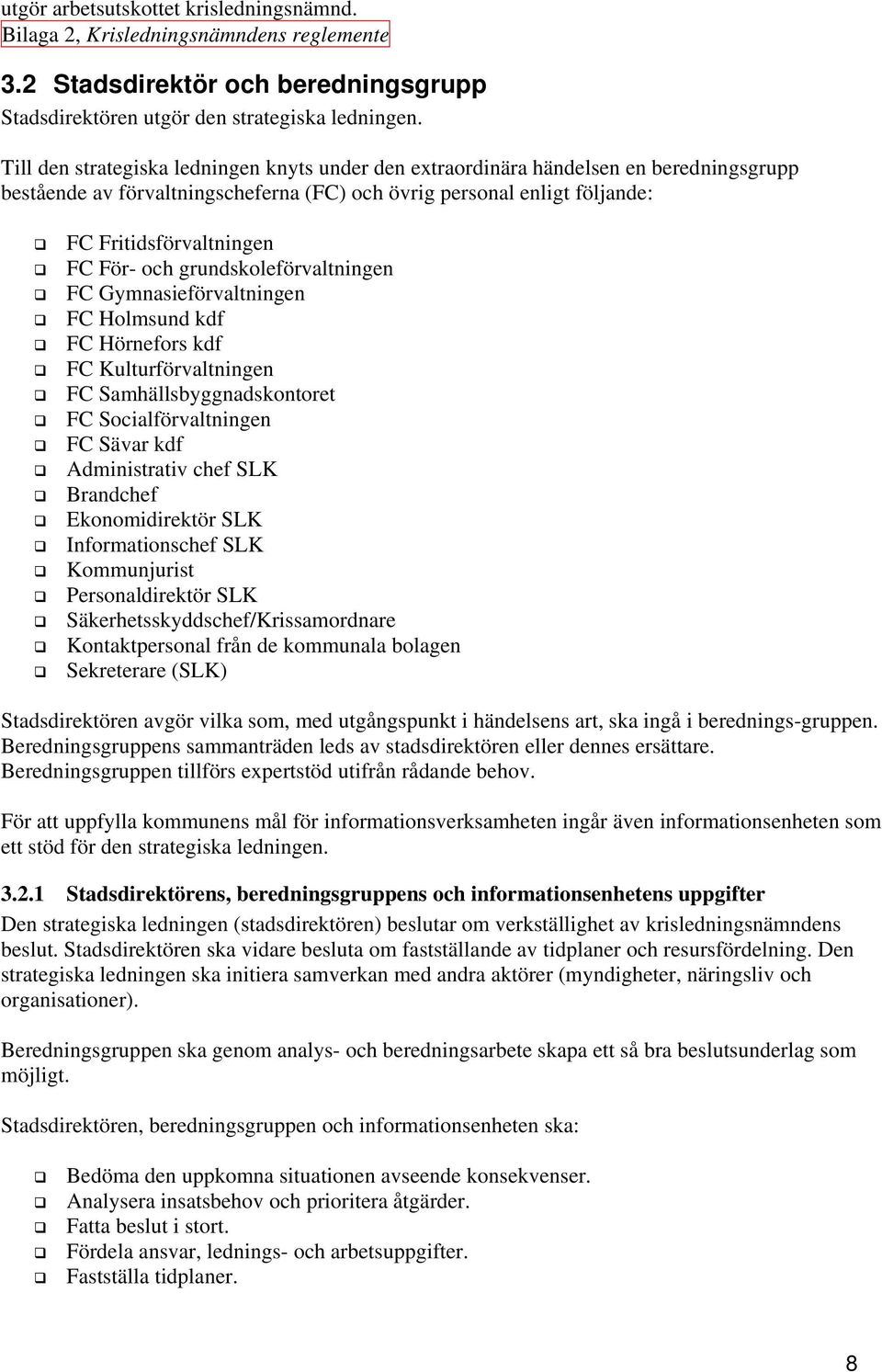 och grundskoleförvaltningen FC Gymnasieförvaltningen FC Holmsund kdf FC Hörnefors kdf FC Kulturförvaltningen FC Samhällsbyggnadskontoret FC Socialförvaltningen FC Sävar kdf Administrativ chef SLK