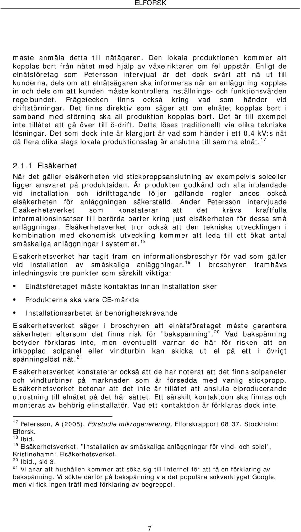 kontrollera inställnings- och funktionsvärden regelbundet. Frågetecken finns också kring vad som händer vid driftstörningar.