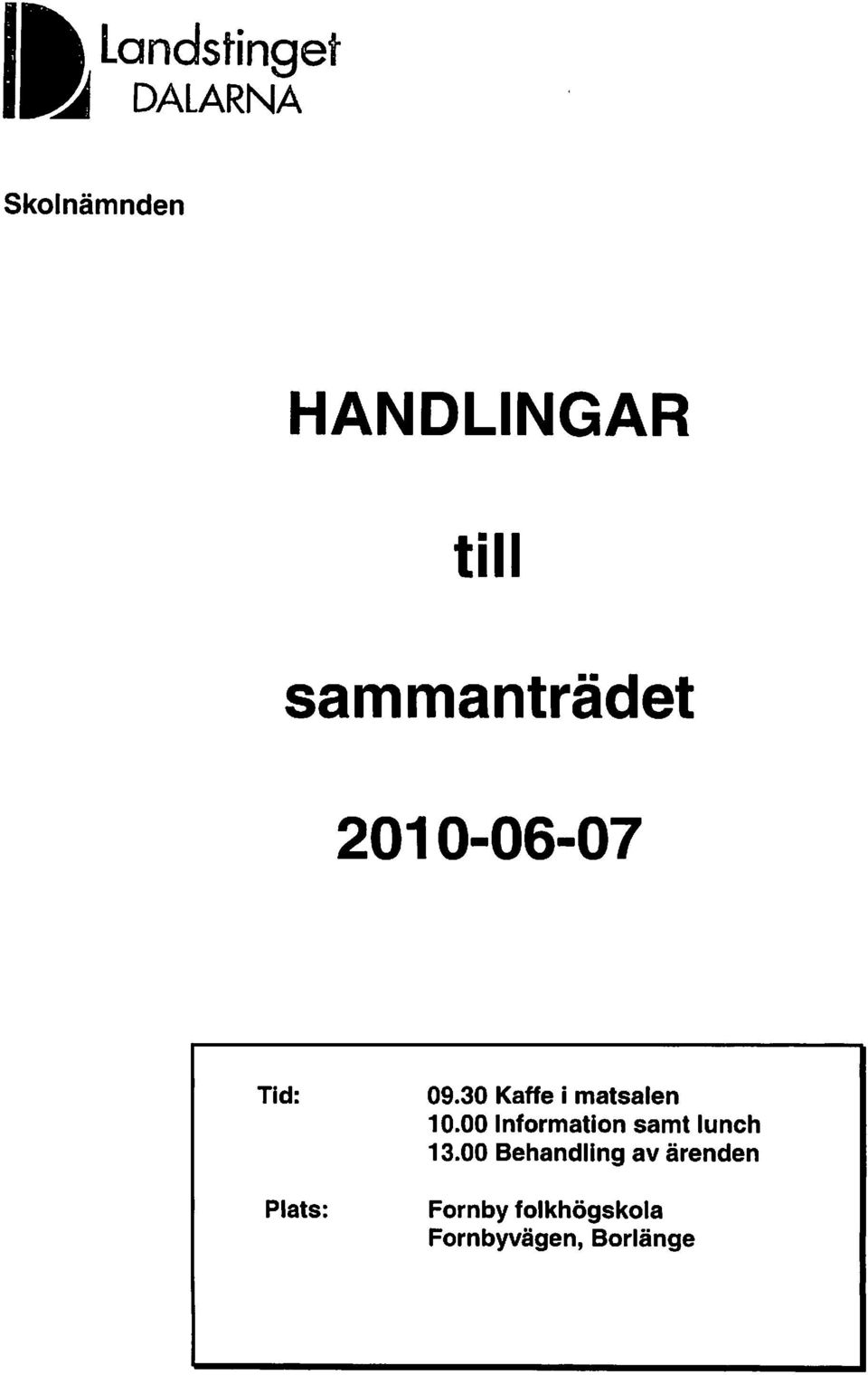 30 Kaffe i matsalen 10.00 Information samt lunch 13.