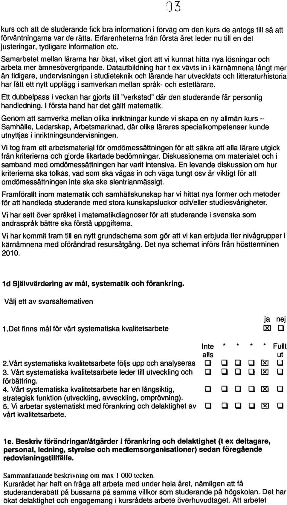 Samarbetet mellan lärarna har ökat, vilket gjort att vi kunnat hitta nya lösningar och arbeta mer ämnesövergripande.