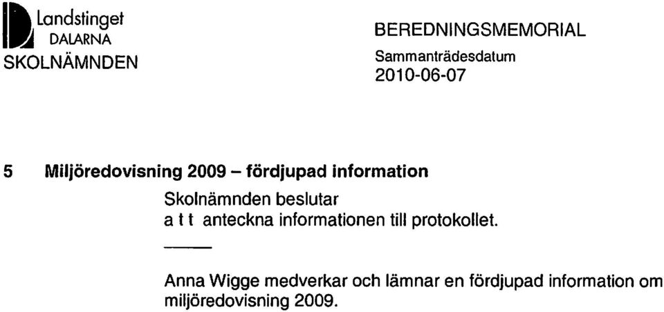 information Skolnämnden beslutar a t t anteckna informationen till