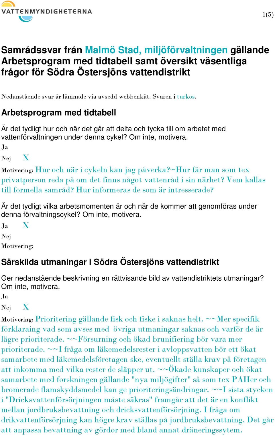 Hur och när i cykeln kan jag påverka?~hur får man som tex privatperson reda på om det finns något vattenråd i sin närhet? Vem kallas till formella samråd? Hur informeras de som är intresserade?