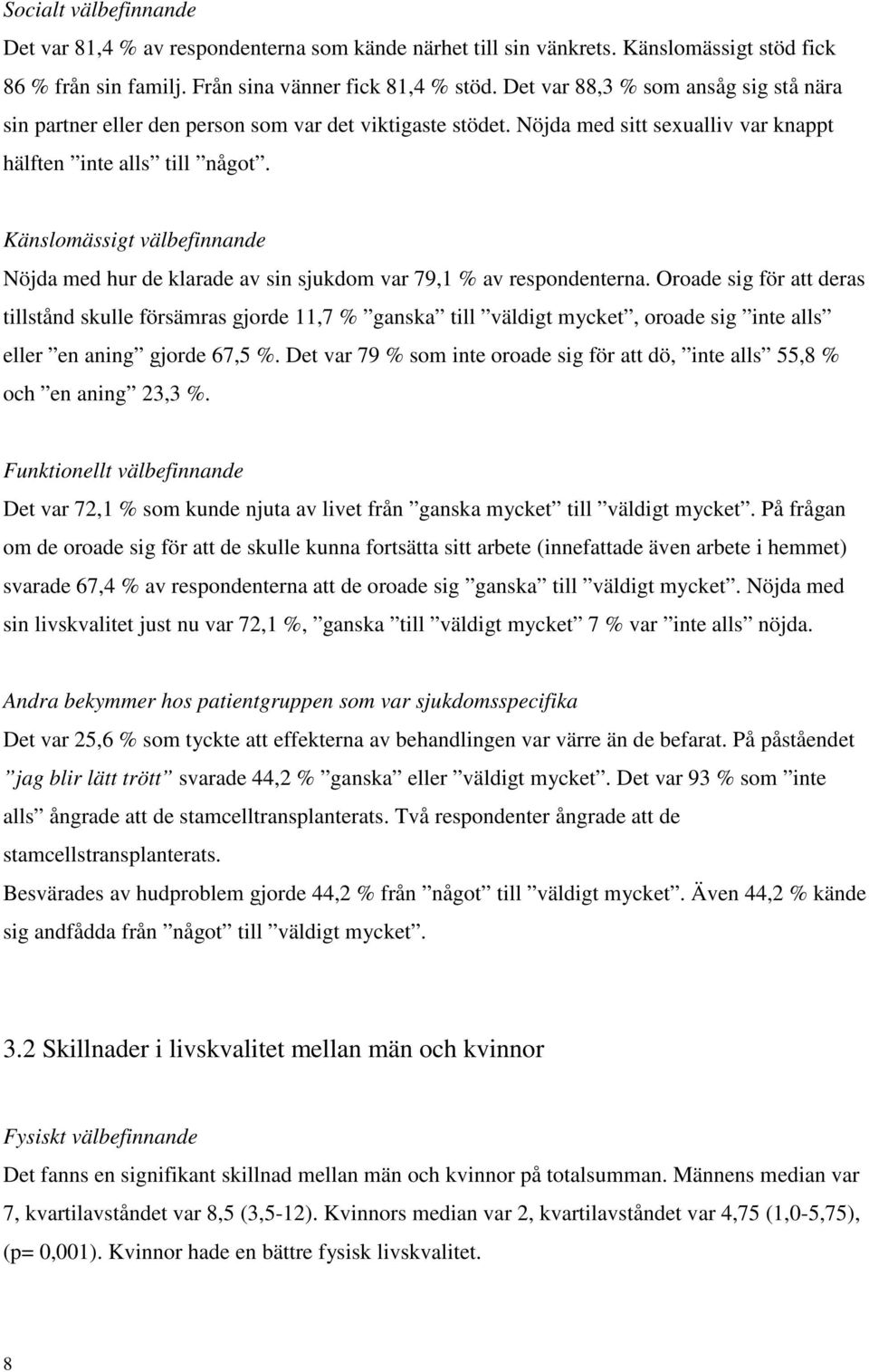 Känslomässigt välbefinnande Nöjda med hur de klarade av sin sjukdom var 79,1 % av respondenterna.