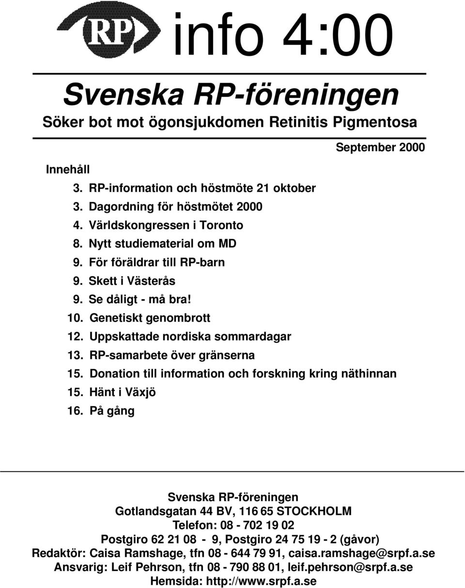 RP-samarbete över gränserna September 2000 15. Donation till information och forskning kring näthinnan 15. Hänt i Växjö 16.