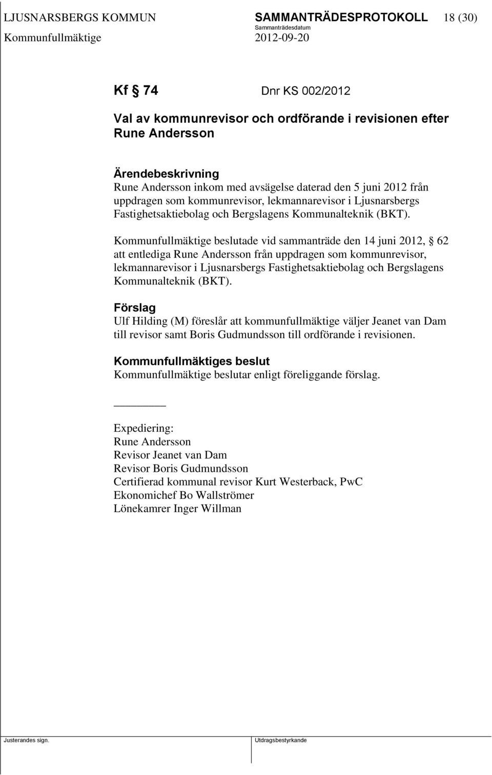 Kommunfullmäktige beslutade vid sammanträde den 14 juni 2012, 62 att entlediga Rune Andersson från uppdragen som kommunrevisor, lekmannarevisor i Ljusnarsbergs Fastighetsaktiebolag och Bergslagens